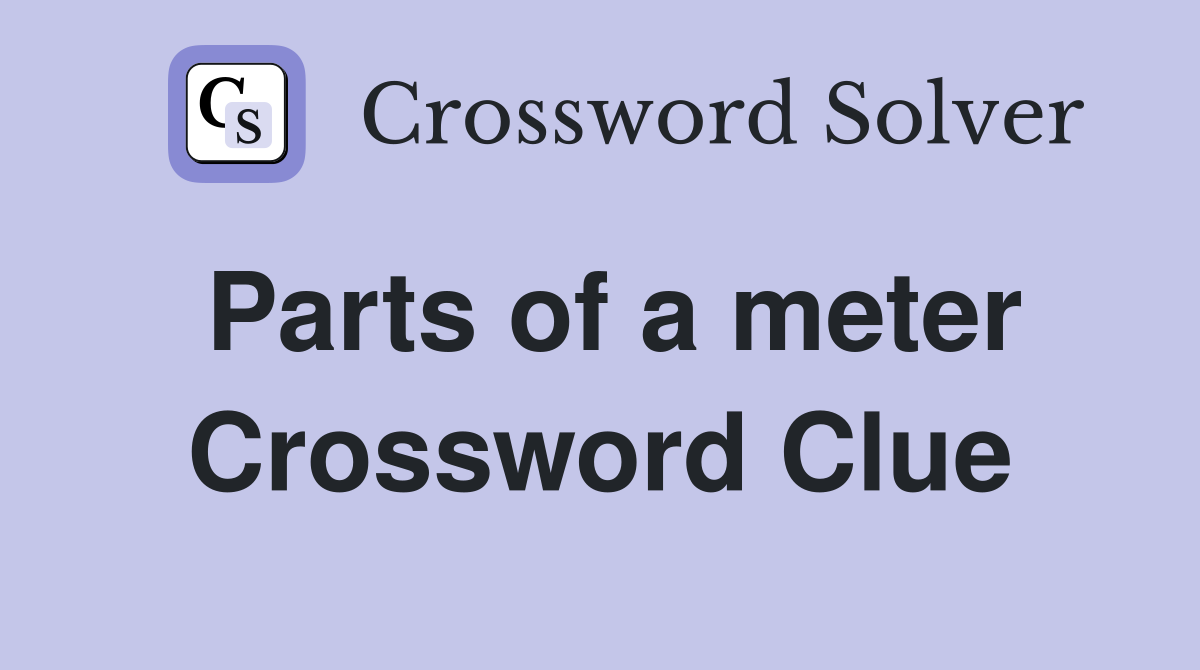 Parts of a meter Crossword Clue Answers Crossword Solver